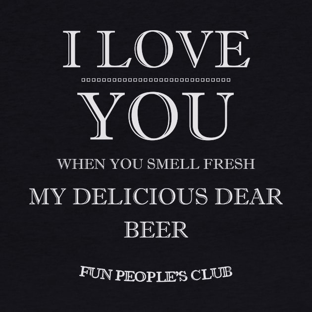 I LOVE YOU My Dear Beer (v2) by Vasile Luciu